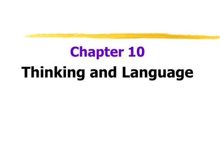 Chapter 10 Thinking and Language.