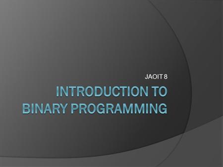 JAOIT 8. Binary Programming  As someone just starting their adventures in the networking world binary can be both scary and confusing. I am going to.
