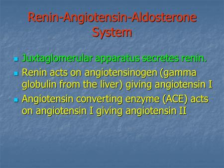 Renin-Angiotensin-Aldosterone System Juxtaglomerular apparatus secretes renin. Juxtaglomerular apparatus secretes renin. Renin acts on angiotensinogen.