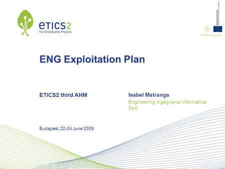 INFSO-RI-223782 ENG Exploitation Plan ETICS2 third AHM Isabel Matranga Engineering Ingegneria Informatica SpA Budapest, 22-24 June 2009.