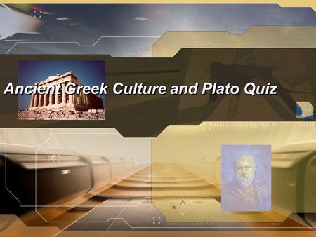 Ancient Greek Culture and Plato Quiz. Directions Before taking the quiz, if you so desire, exchange phone numbers with one another so you may text message.