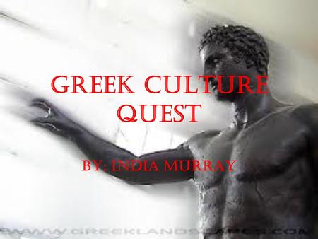 Greek Culture Quest By: India Murray. Ancient Greek art, architecture, and writing Greek art gave birth to western classical art. If you think archives.