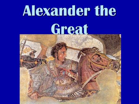 Alexander the Great. I.Macedonia—kingdom located north of Greece.