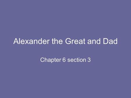 Alexander the Great and Dad