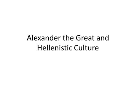 Alexander the Great and Hellenistic Culture. Hellenism When the Peloponnesian War ended, Sparta attempted to create a Greek empire. The Spartan effort.
