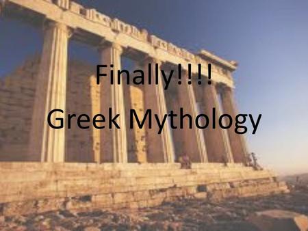 Finally!!!! Greek Mythology. Mythology Project Options 1. Mythmaker 2. Drama: Bring a Myth to Life 3. PowerPoint 4. Illustration 5. Board Game 6. Family.