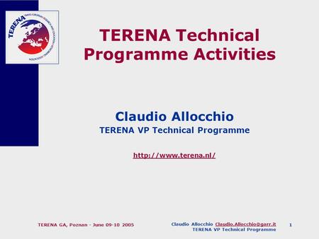 Claudio Allocchio TERENA VP Technical Programme TERENA GA, Poznan - June 09-10 20051 TERENA Technical.