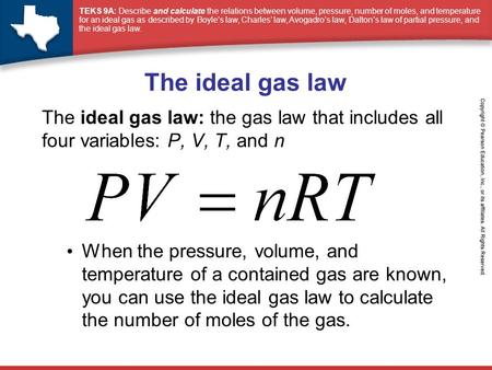 TEKS 9A: Describe and calculate the relations between volume, pressure, number of moles, and temperature for an ideal gas as described by Boyle’s law,