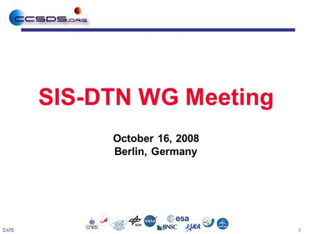 1 DATE SIS-DTN WG Meeting October 16, 2008 Berlin, Germany.