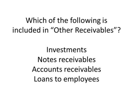 Which of the following is included in “Other Receivables”