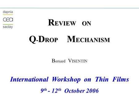 R EVIEW ON Q - D ROP M ECHANISM B ernard V ISENTIN International Workshop on Thin Films 9 th - 12 th October 2006.