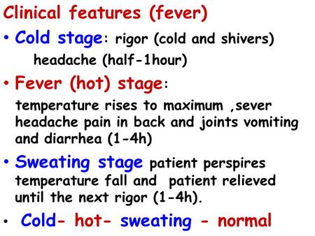 Clinical features (fever) Cold stage: rigor (cold and shivers)