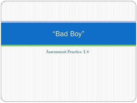 Assessment Practice 3.4 “Bad Boy”. 1. What can the reader infer about the setting of the story? A. The story takes place in the country. B. The story.