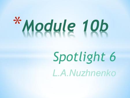 Spotlight 6 L.A.Nuzhnenko What’s your favourite season? Why? What weather do you feel better in? What do you like doing in such weather? Share your ideas.