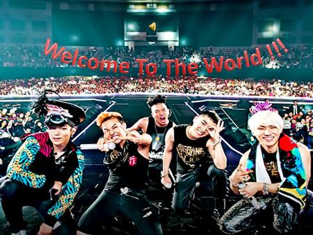 WE ARE BIGBING Brand New World is coming… We are the WORLD !!!