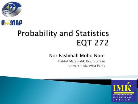 Nor Fashihah Mohd Noor Institut Matematik Kejuruteraan Universiti Malaysia Perlis ІМ ќ INSTITUT MATEMATIK K E J U R U T E R A A N U N I M A P.
