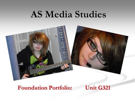 AS Media Studies Foundation Portfolio: Unit G321.