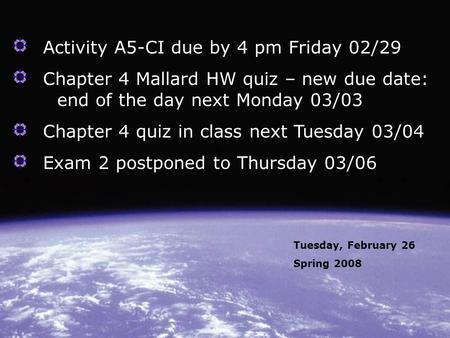Activity A5-CI due by 4 pm Friday 02/29 Chapter 4 Mallard HW quiz – new due date: end of the day next Monday 03/03 Chapter 4 quiz in class next Tuesday.