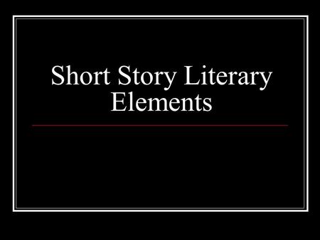 Short Story Literary Elements. What is a short story? A short story is a brief work of fiction.