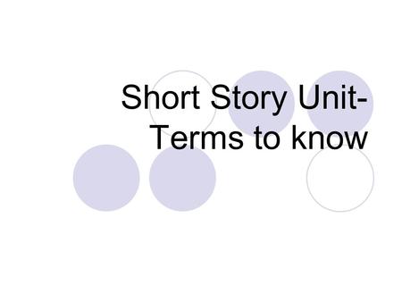 Short Story Unit- Terms to know. Setting Time and place Can create the conflict, atmosphere, mood of the story.
