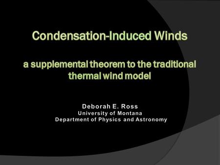 Overview  Basic Meteorological Assumptions  Traditional Wind Model  Condensation Induced Winds Derivation Experimental Evidence  Greater Implications.