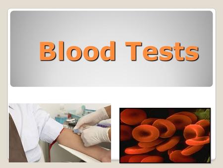 Blood Tests. Hematology The study of blood, its functions, and composition Blood is composed of 4 parts ◦(1) Plasma  Liquid where the other components.