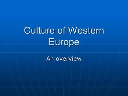 Culture of Western Europe An overview. Population Growth Europe has maintained a zero population growth for several years. Europe has maintained a zero.