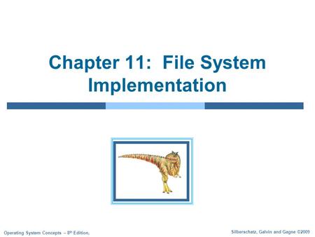 Silberschatz, Galvin and Gagne ©2009 Operating System Concepts – 8 th Edition, Chapter 11: File System Implementation.