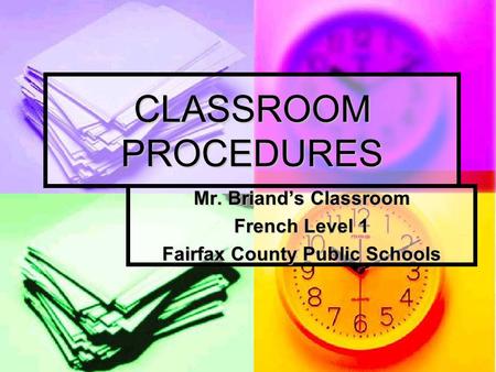 CLASSROOM PROCEDURES Mr. Briand’s Classroom French Level 1 Fairfax County Public Schools.