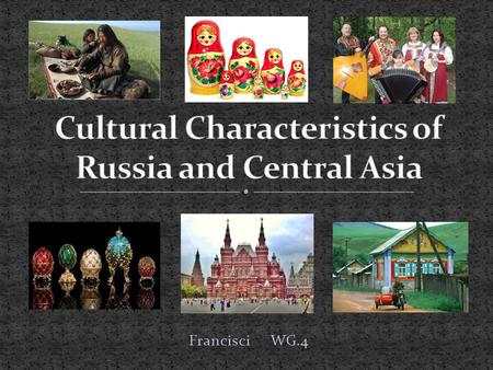 Francisci WG.4. Russia and Central Asia are made up of diverse ethnic groups, customs and traditions. Some heritage groups include: Slavic: Indo-European.