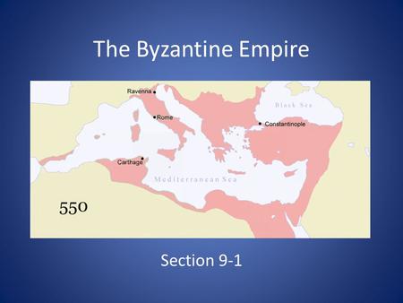 The Byzantine Empire Section 9-1.