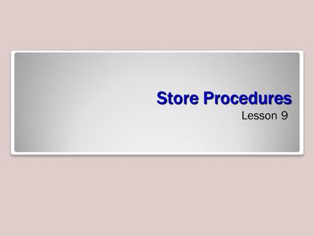 Store Procedures Lesson 9. Skills Matrix Stored Procedures Stored procedures in SQL Server are similar to the procedures you write in other programming.