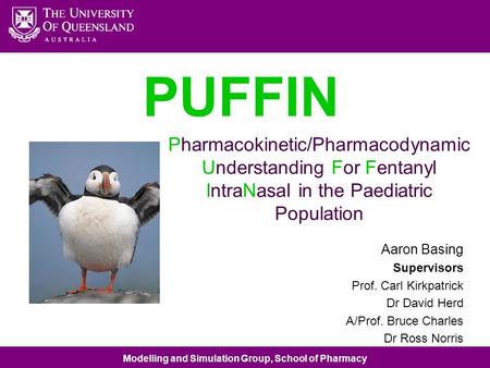 Modelling and Simulation Group, School of Pharmacy Pharmacokinetic/Pharmacodynamic Understanding For Fentanyl IntraNasal in the Paediatric Population Aaron.