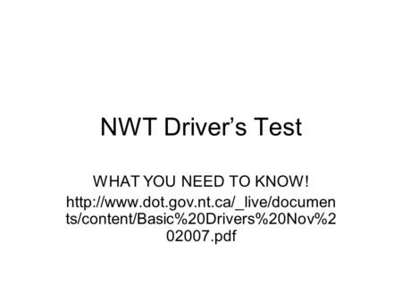 NWT Driver’s Test WHAT YOU NEED TO KNOW!  ts/content/Basic%20Drivers%20Nov%2 02007.pdf.