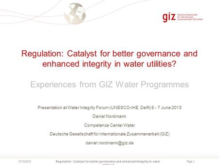 Page 1 Regulation: Catalyst for better governance and enhanced integrity in water utilities? Experiences from GIZ Water Programmes Regulation: Catalyst.