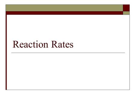 Reaction Rates Collision Theory  In order for reactions to occur, particles must collide  If collisions are too gentle, no reaction occurs  If collisions.