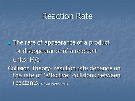 Reaction Rate The rate of appearance of a product The rate of appearance of a product or disappearance of a reactant or disappearance of a reactant units: