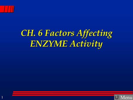 Menu 1 CH. 6 Factors Affecting ENZYME Activity. Menu 2 Catabolic and Anabolic Reactions  The energy-producing reactions within cells generally involve.