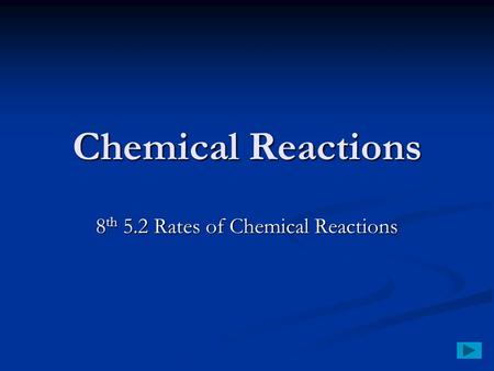 Chemical Reactions 8 th 5.2 Rates of Chemical Reactions.