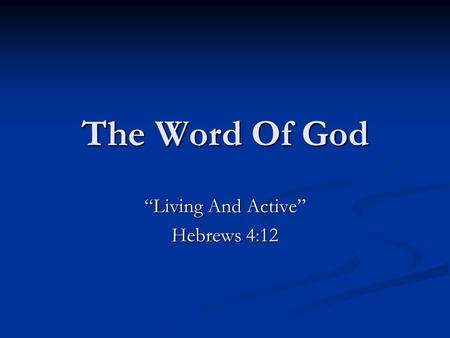 The Word Of God “Living And Active” Hebrews 4:12.