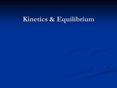 Kinetics & Equilibrium. Chemical Kinetics The area of chemistry that is concerned with reaction rates and reaction mechanisms is called chemical kinetics.