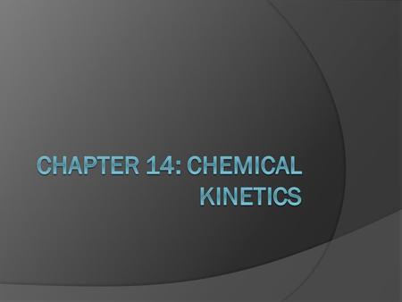 Chemical Kinetics  The area of chemistry that is concerned with the speeds, or rates, of reactions is called chemical kinetics.  Our goal in this chapter.