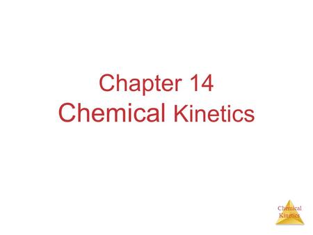 Chemical Kinetics Chapter 14 Chemical Kinetics. Chemical Kinetics Studies the rate at which a chemical process occurs. Besides information about the speed.