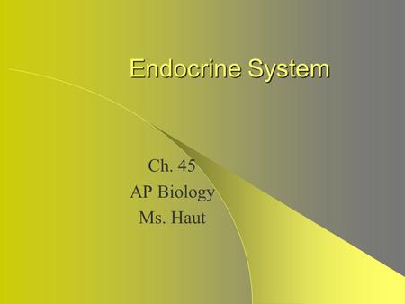 Endocrine System Ch. 45 AP Biology Ms. Haut. Overview: The Body’s Long- Distance Regulators An animal hormone – Is a chemical signal that is secreted.