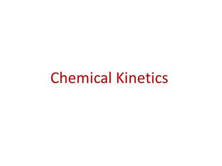 Chemical Kinetics. Kinetics In kinetics we study the rate at which a chemical process occurs. Besides information about the speed at which reactions occur,