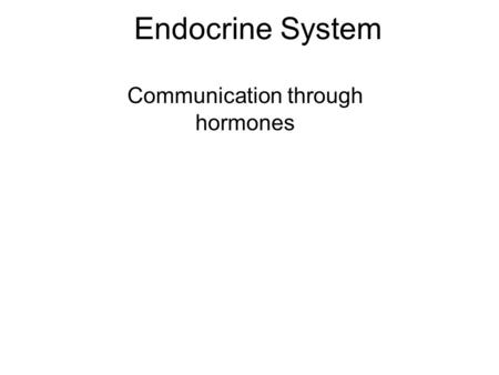 Endocrine System Communication through hormones. Hormone Hormone – a molecule that is released to flow through blood or lymph to send a signal.
