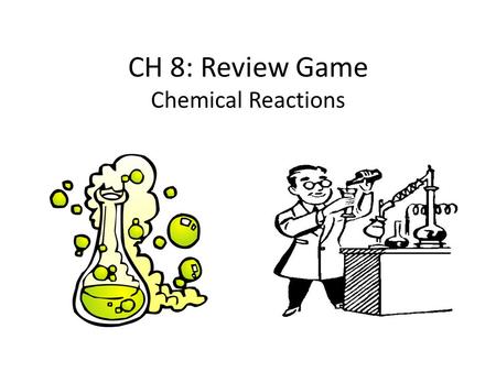 CH 8: Review Game Chemical Reactions. frame : picture :: water : 1.island 2.peninsula 3.lake 4.reservoir Response Grid.