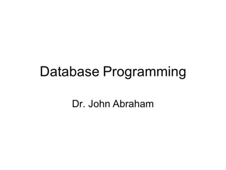 Database Programming Dr. John Abraham. Data Sources Data source specifies the source of the data for an application. Click on Data from Menu Choose show.