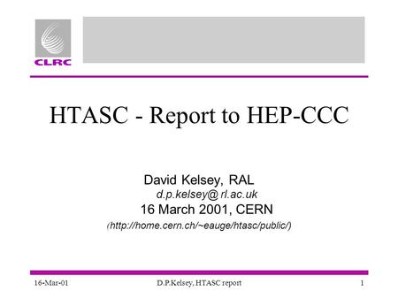 16-Mar-01D.P.Kelsey, HTASC report1 HTASC - Report to HEP-CCC David Kelsey, RAL rl.ac.uk 16 March 2001, CERN (