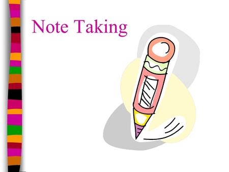 Note Taking. Background on Notetaking Verbatim note taking is the least effective way to take notes Notes should be considered a work in progress Revise.